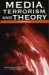 Media, Terrorism, And Theory : A Reader cover