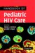  Handbook of Pediatric HIV Care