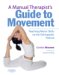 A Manual Therapist's Guide to Movement : Teaching Motor Skills to the Orthopaedic Patient cover