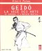 Geido, La Voie Des Arts : Du Samourai a L'artiste Martial  Principes De L'esthetique Et De La Philosophie Guerrieres Du Japon cover