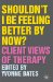 Shouldn't I Be Feeling Better by Now? : Client Views of Therapy cover