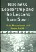 Business Leadership And the Lessons from Sport cover
