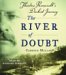 The River Of Doubt : Theodore Roosevelt's Darkest Journey cover