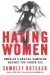 Hating Women : America's Hostile Campaign Against the Fairer Sex cover