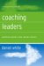  Coaching Leaders: Guiding People Who Guide Others