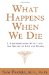 What Happens When We Die? : A Groundbreaking Study into the Nature of Life And Death cover