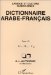Dictionnaire Arabe-Francais : etabli Sur La Base De Fichiers, Ouvrages, Enquetes, Manuscrits, etudes Et Documents Divers cover