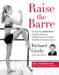  Raise the Barre: Introducing Cardiobarre, the Revolutionary 8-week Program for Total Mind/body Transformation