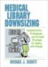 Medical Library Downsizing : Administrative, Professional, And Personal Strategies For Coping With Change cover