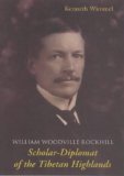 William Woodville Rockhill : Scholar Diplomat of the Tibetan Highlands [Click for larger image]