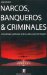 Narcos, Banqueros & Criminales : Armas, Drogas Y Politica En America Latina a Partir Del Irangate cover