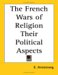 The French Wars of Religion Their Political Aspects cover