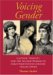 Voicing Gender : Castrati, Travesti, And the Second Woman in Early Nineteenth-Century Italian Opera cover