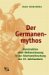 Der Germanenmythos : Konstruktion Einer Weltanschauung in Der Altertumsforschung Des 19. Jahrhunderts cover