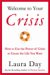 Welcome to Your Crisis : How to Use the Power of Crisis to Create the Life You Want cover
