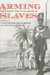 Arming Slaves : From Classical Times to the Modern Age cover