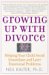 Growing Up With Divorce : Helping Your Child Avoid Immediate And Later Emotional Problems cover