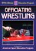  Officiating Wrestling: A publication for the National Federation of State High School Associations Officials Education Program