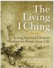 The Living I Ching : Using Ancient Chinese Wisdom to Shape Your Life cover