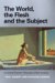 The World, the Flesh And the Subject : Continental Themes in Philosophy of Mind And Body cover