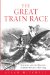 The Great Train Race : Railways and the Franco-German Rivalry, 1815-1914 cover
