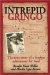 Intrepid Gringo : The True Story of a Fearless Adventurer for God. cover
