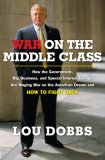 War on the Middle Class : How the Government, Big Business, and Special Interest Groups Are Waging War on the American Dream and How to Fight Back [Click for larger image]