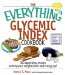 The Everything Glycemic Index Cookbook : 300 Appetizing Recipes to Keep Your Weight Down And Your Energy Up! cover