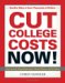 Cut College Costs Now! : Surefire Ways to Save Thousands of Dollars cover