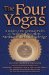 The Four Yogas : A Guide to the Spiritual Paths of Action, Devotion, Meditation and Knowledge cover