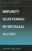 Impurity Scattering in Metallic Alloys cover