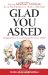 Glad You Asked : Intriguing Names, Facts, and Ideas For the Curious-Minded cover