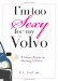 I'm Too Sexy for My Volvo : A Mom's Guide to Staying Fabulous! cover