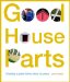 Good House Parts : Creating a Great Home Piece by Piece cover