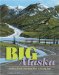 Big Alaska : Journey Across America's Most Amazing State cover