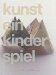 Kunst, Ein Kinderspiel : Schirn Kunsthalle Frankfurt Am Main cover