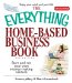 The Everything Home-Based Business Book : Start And Run Your Own Money-making Venture cover