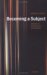  Becoming a Subject: Reflections in Philosophy And Psychoanalysis