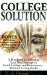 College Solution : A Roadmap to Selecting Your Best Strategy to Fund College And Retirement...without Going Broke cover