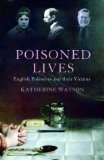 Poisoned Lives : English Poisoners And Their Victims [Click for larger image]