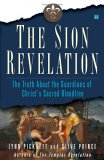 The Sion Revelation : The Truth About the Guardians of Christ's Sacred Bloodline [Click for larger image]