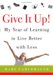 Give It Up! : My Year of Learning to Live Better With Less cover
