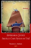 Adversarial Justice : America's Court System on Trial [Click for larger image]