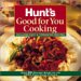  Hunt's Good for You Cooking: Includes Easy & Timesaving Recipes