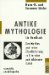 Antike Mythologie : Ein Handbuch  Der Mythos Und Seine Uberlieferung in Literatur Und Bildender Kunst cover