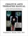 Creative Arts Therapies Manual : A Guide to the History, Theoretical Approaches, Assessment, And Work With Special Populations of Art, Play, Dance, Music, Drama, And Poetry Therapies cover