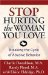 Stop Hurting the Woman You Love : Breaking the Cycle of Abusive Behavior cover