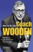  How to Be Like Coach Wooden: Life Lessons from Basketball's Greatest Leader