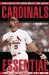 Cardinals Essential : Everything You Need to Know to Be a Real Fan cover