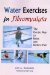 Water Exercises for Fibromyalgia : The Gentle Way to Relax And Reduce Pain cover